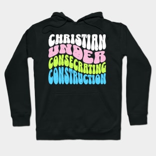 Christian Under Consecrating Construction - Colorful Unisex Christian Cotton T-Shirt, Fun Retro Imagery, Trendy Spiritual Shirt, Christian Apparel, Comy, Soft Hoodie